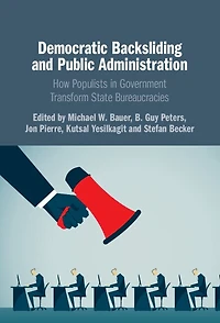 Democratic Backsliding and Public Administration: How Populists Government Transform State Bureaucracies