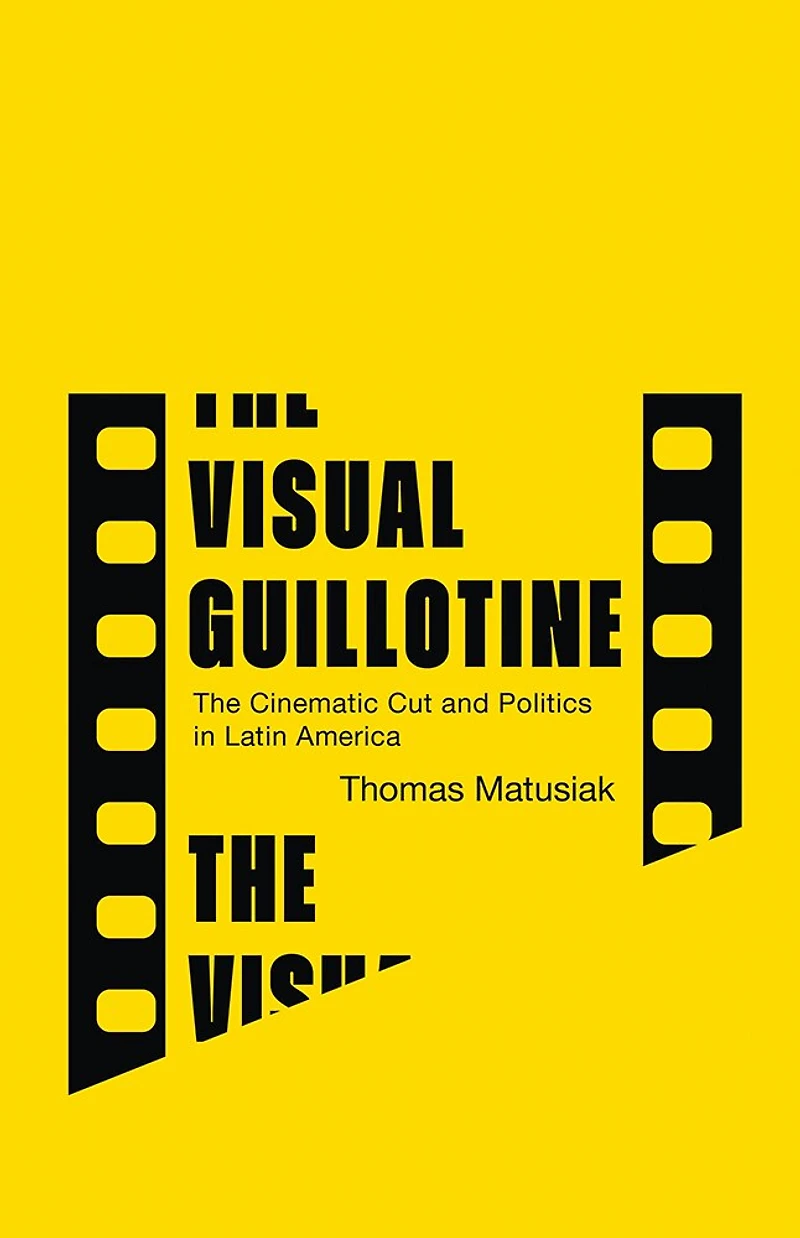 The Visual Guillotine: Cinematic Cut and Politics Latin America