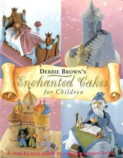 Enchanted Cakes For Children: A Step-by-step Guide To Creating Magical
