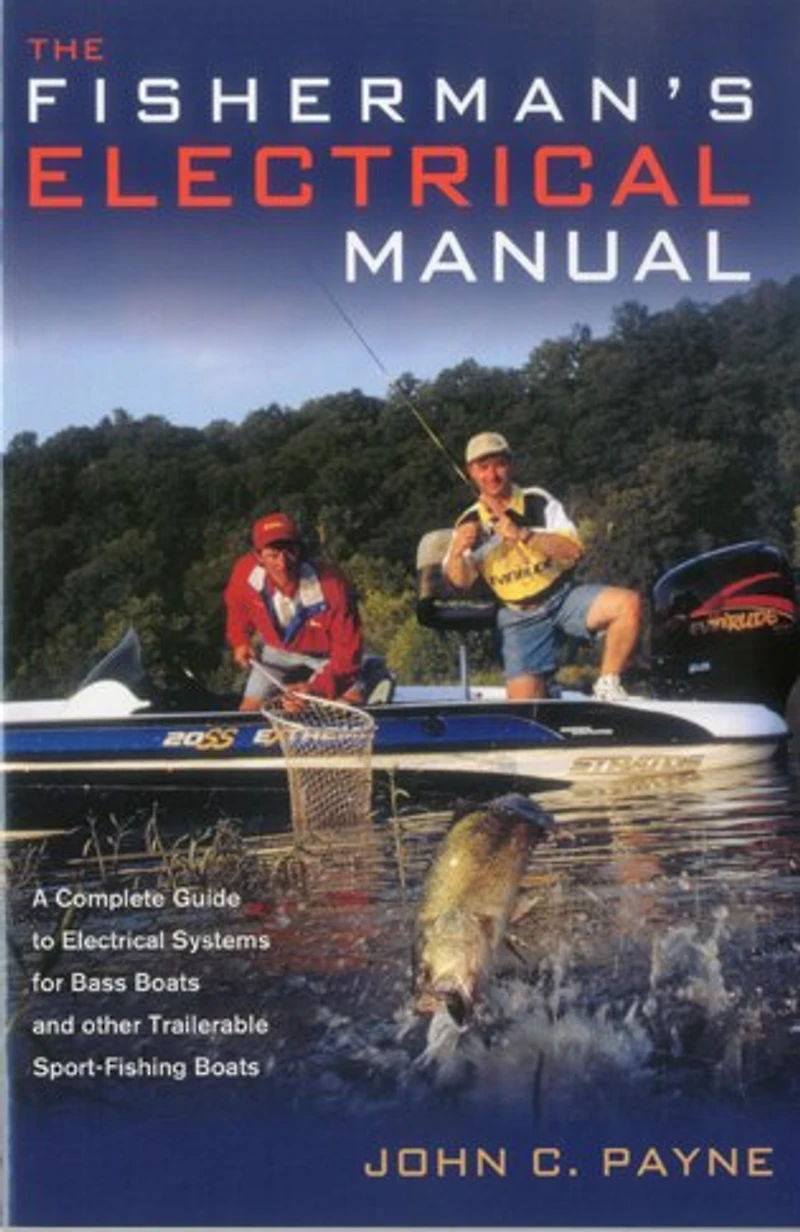 Fisherman's Electrical Manual: A Complete Guide To Electrical Systems For Bass Boats And Other Trailerable Sport-fishing Boats