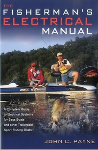 Fisherman's Electrical Manual: A Complete Guide To Electrical Systems For Bass Boats And Other Trailerable Sport-fishing Boats