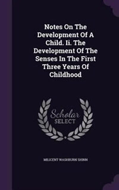 Notes On The Development Of A Child. Ii. Senses First Three Years Childhood