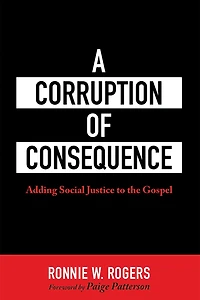 A Corruption of Consequence: Adding Social Justice to the Gospel