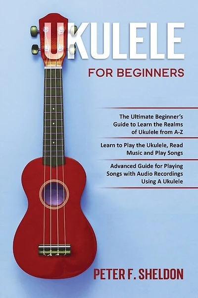 Ukulele for Beginners: 3 Books in 1-The Beginner's Guide to Learn the Realms of Ukulele+ Learn to Play the Ukulele, Read Music and Play Songs+ Guide for Playing Songs with Audio Recordings