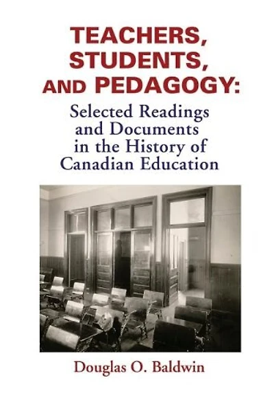 Teachers, Students and Pedagogy: Readings and Documents in the History of Canadian Education