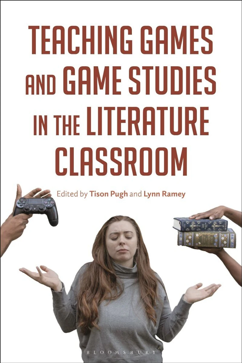 Teaching Games and Game Studies the Literature Classroom