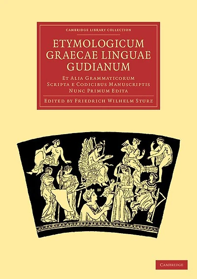 Etymologicum Graecae Linguae Gudianum: Et Alia Grammaticorum Scripta e Codicibus Manuscriptis Nunc Primum Edita