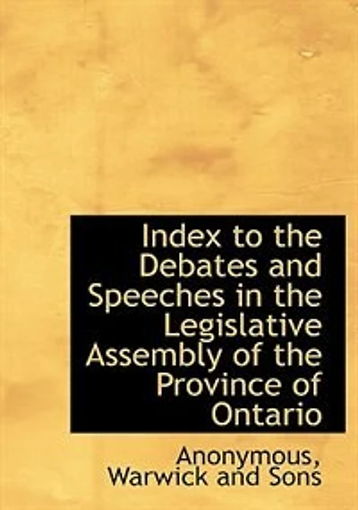 Index to the Debates and Speeches Legislative Assembly of Province Ontario