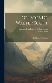 Oeuvres De Walter Scott: Le Chateau Périlleux