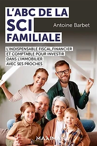 L'ABC de la SCI familiale: L'indispensable fiscal, financier et comptable pour investir dans l'immobilier avec ses proches