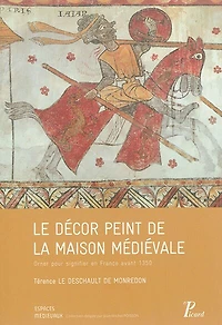 Le décor peint de la maison médiévale: orner pour signifier en France avant 1350