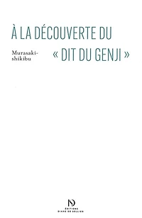 A la découverte du "Dit du Genji": guide de lecture