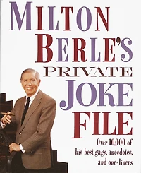 Milton Berle's Private Joke File: Over 10,000 Of His Best Gags, Anecdotes, And One-liners