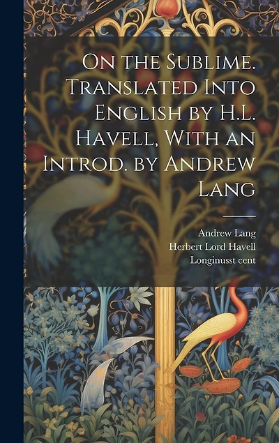 On the Sublime. Translated Into English by H.L. Havell, With an Introd. by Andrew Lang