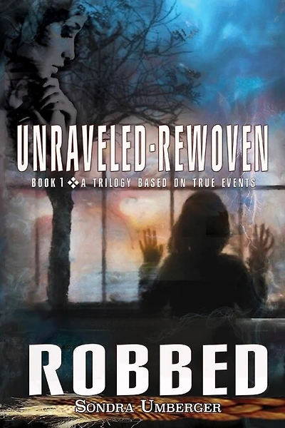 Unraveled-rewoven: Book 1 Robbed-innocence Stolen
