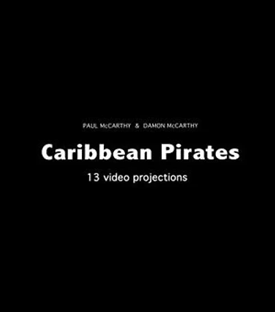 Paul McCarthy & Damon McCarthy: Caribbean Pirates: 13 Video Projections