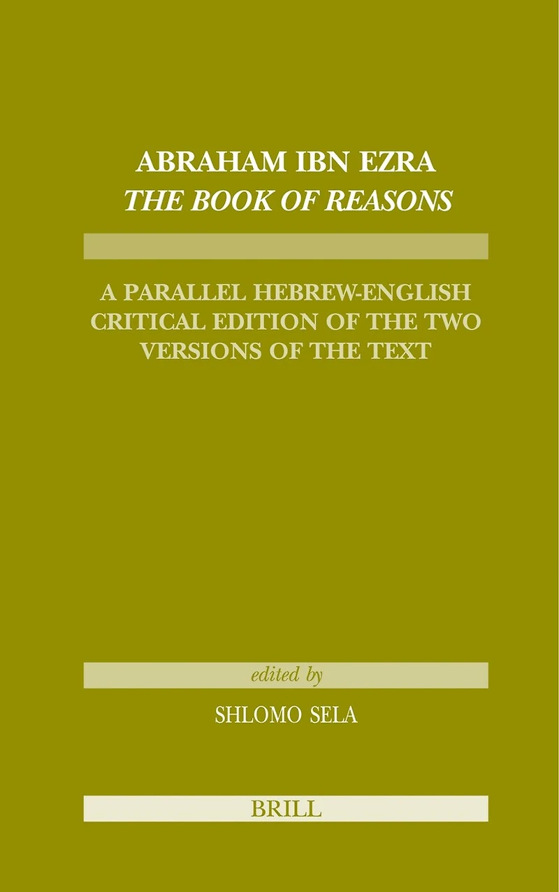 Abraham Ibn Ezra The Book of Reasons: A Parallel Hebrew-English Critical Edition of the Two Versions of the Text