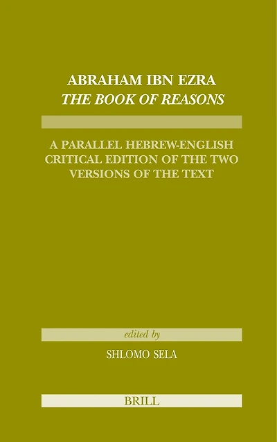 Abraham Ibn Ezra The Book of Reasons: A Parallel Hebrew-English Critical Edition of the Two Versions of the Text
