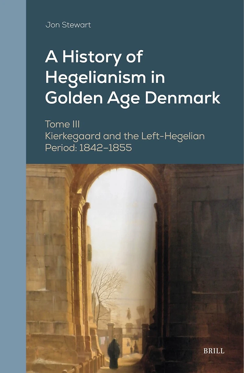 A History of Hegelianism in Golden Age Denmark, Tome III: Kierkegaard and the Left-Hegelian Period: 1842–1855