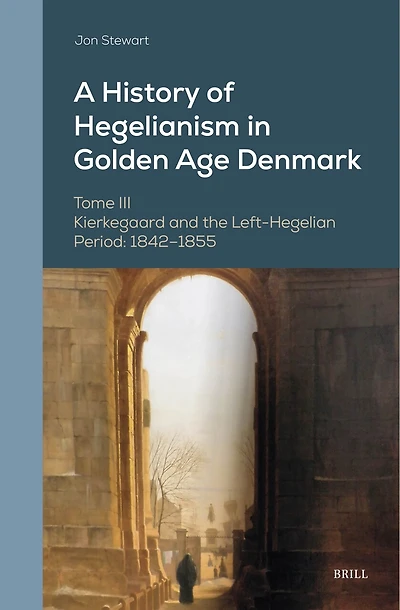 A History of Hegelianism in Golden Age Denmark, Tome III: Kierkegaard and the Left-Hegelian Period: 1842–1855