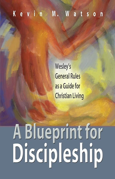 A BLUEPRINT FOR DISCIPLESHIP: Wesley'S General Rules As A Guide For Christian Living