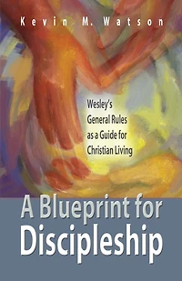 A BLUEPRINT FOR DISCIPLESHIP: Wesley'S General Rules As A Guide For Christian Living