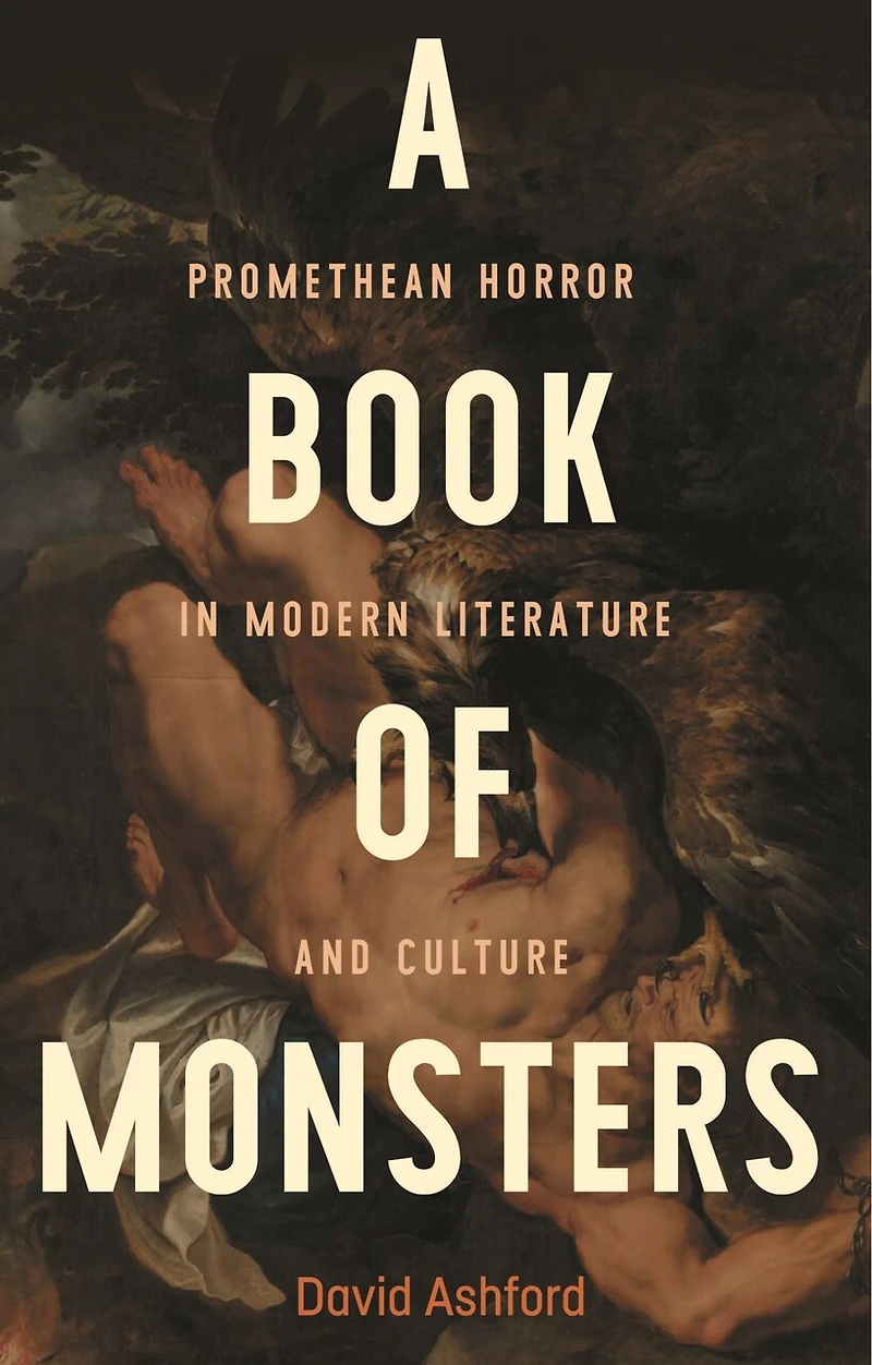 A book of monsters: Promethean horror modern literature and culture
