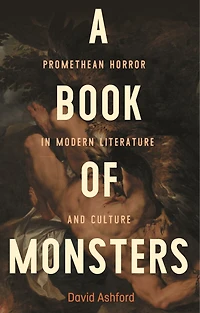 A book of monsters: Promethean horror modern literature and culture