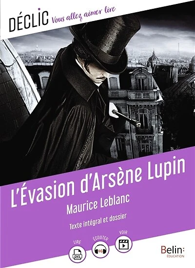 L' évasion d'Arsène Lupin: texte intégral et dossier