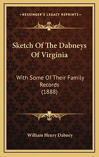 Sketch Of The Dabneys Of Virginia: With Some Of Their Family Records (1888)
