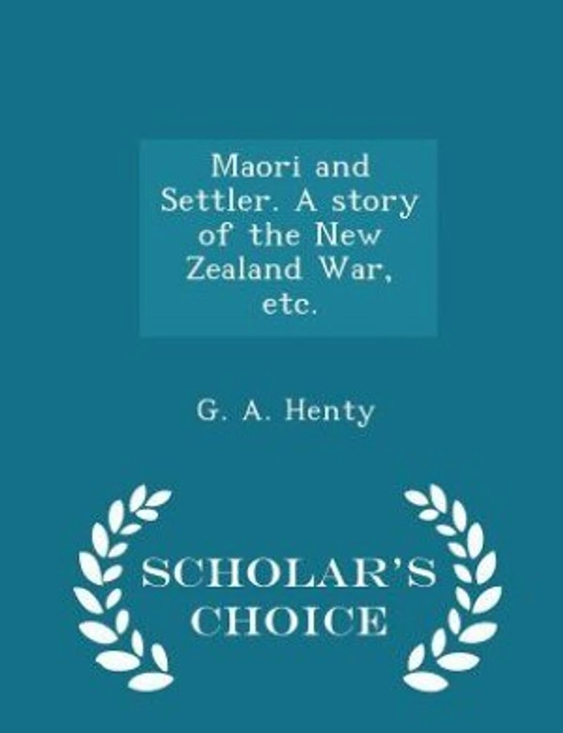 Maori and Settler: A Story of the New Zealand War (Classic Reprint)