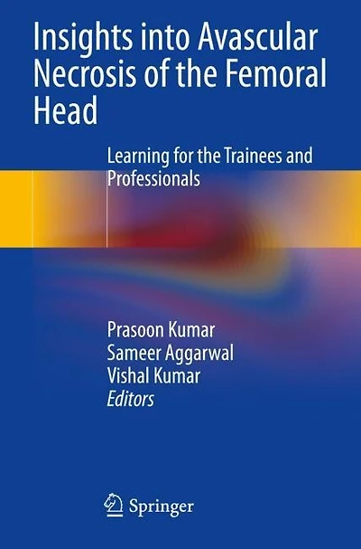 Insights into Avascular Necrosis of the Femoral Head: Learning for the Trainees and Professionals