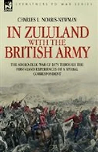 Zululand with the British Army - Anglo-Zulu war of 1879 through first-hand experiences a special correspondent