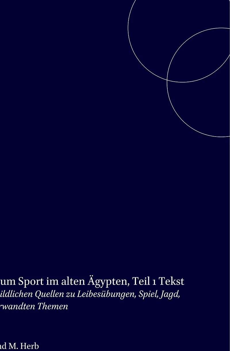 Bildatlas zum Sport im alten Ägypten, Teil 1 Text: Corpus der bildlichen Quellen zu Leibesübungen, Spiel, Jagd, Tanz und verwandten Themen
