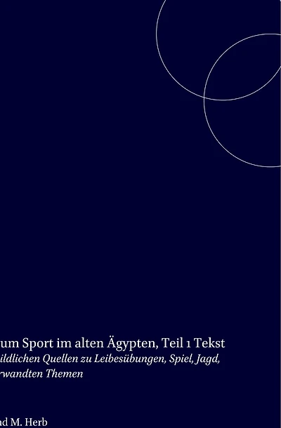 Bildatlas zum Sport im alten Ägypten, Teil 1 Text: Corpus der bildlichen Quellen zu Leibesübungen, Spiel, Jagd, Tanz und verwandten Themen