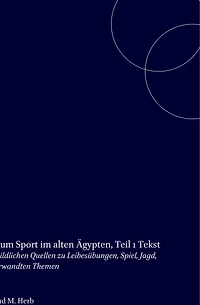 Bildatlas zum Sport im alten Ägypten, Teil 1 Text: Corpus der bildlichen Quellen zu Leibesübungen, Spiel, Jagd, Tanz und verwandten Themen