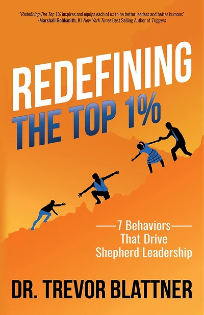 Redefining The Top 1%: 7 Behaviors That Drive Shepherd Leadership