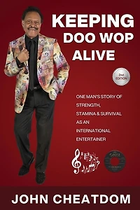 Keeping Doo Wop Alive: One Man's Story of Strength, Stamina and Survival as an Entertainer