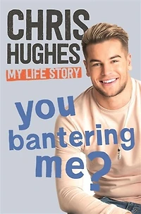 You Bantering Me?: The Life Story Of Love Island's Biggest Star