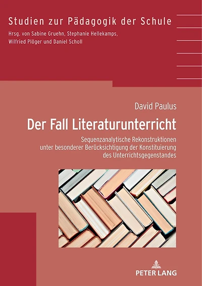der Fall Literaturunterricht: Sequenzanalytische Rekonstruktionen unter besonderer Beruecksichtigung Konstituierung des Gegenstandes