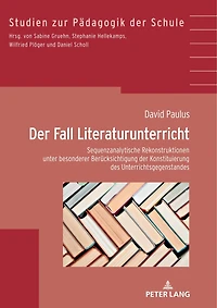 der Fall Literaturunterricht: Sequenzanalytische Rekonstruktionen unter besonderer Beruecksichtigung Konstituierung des Gegenstandes