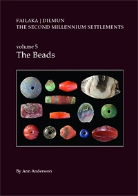 Danish Archaeological Investigations on Failaka, Kuwait, Failaka/Dilmun. The Second Millennium Settlements: Volume 5 The Beads