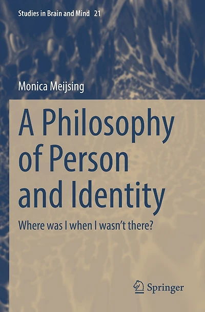 A Philosophy of Person and Identity: Where was I when I wasn't there?