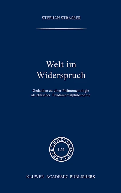 Welt im Widerspruch: Gedanken zu einer Phänomenologie als ethischer Fundamentalphilosophie