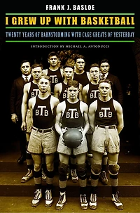 I Grew Up with Basketball: Twenty Years of Barnstorming with Cage Greats of Yesterday