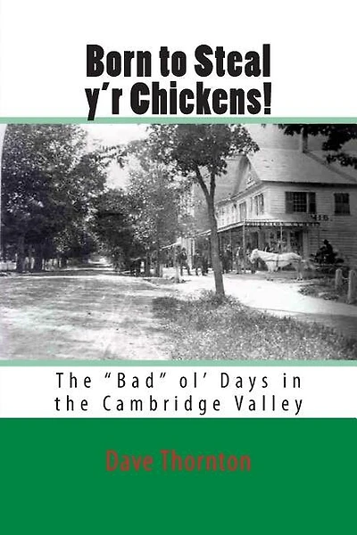 Born to Steal y'r Chickens!: The "Bad" ol' Days in the Cambridge Valley