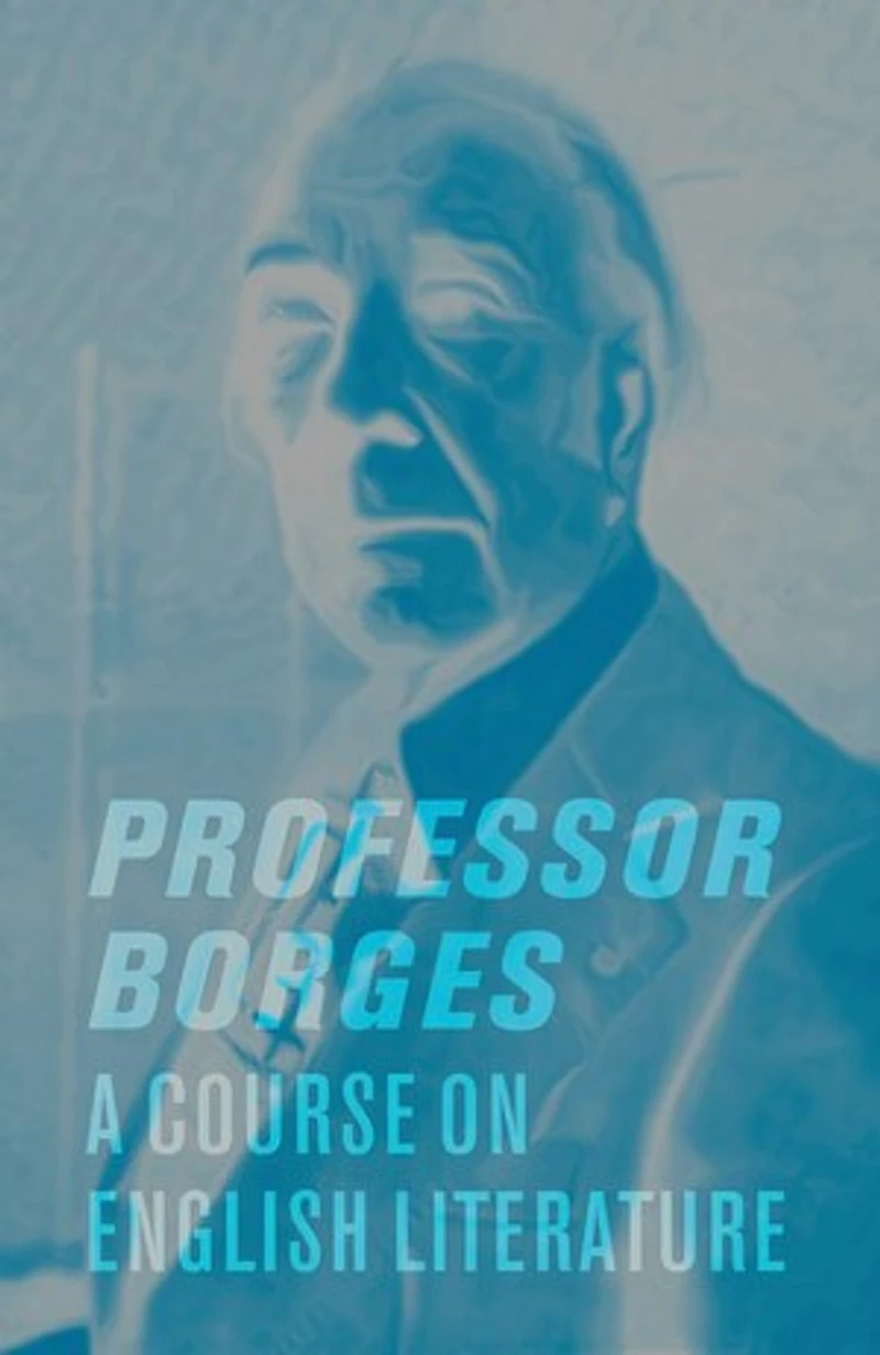Professor Borges: A Course On English Literature