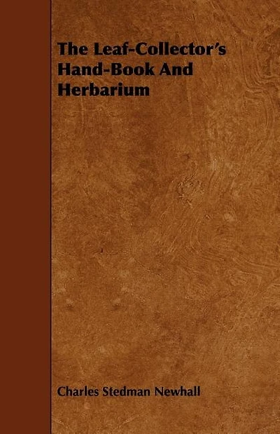 The Leaf-Collector's Hand-Book And Herbarium