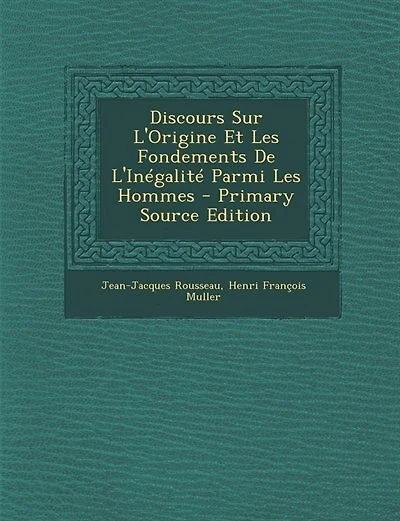 Discours Sur L'Origine Et Les Fondements De L'Inégalité Parmi Les Hommes