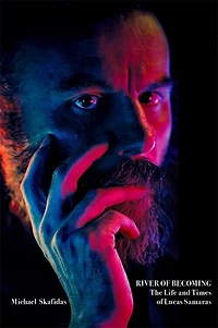 River of Becoming: The Life and Times Lucas Samaras